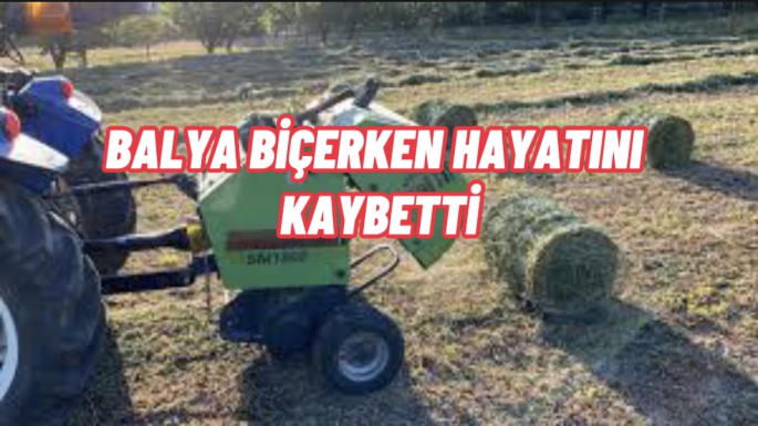 1 Mayıs günü acı olay !! Balya biçerken hayatını kaybetti 