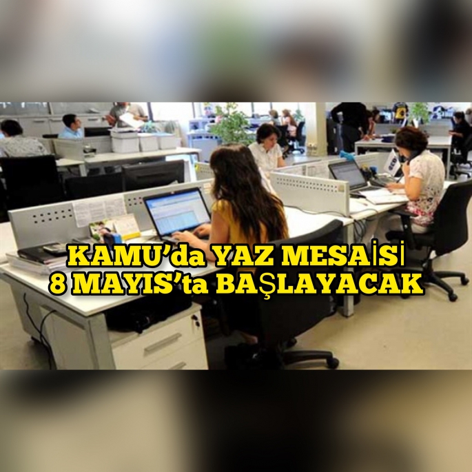 8 Mayıs’tan itibaren yaz mesaisine geçiliyor 