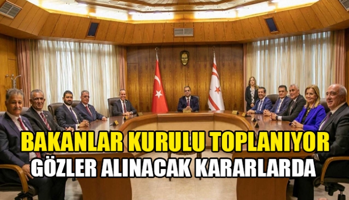 Bakanlar Kurulu bugün saat 14.00’te toplanıyor