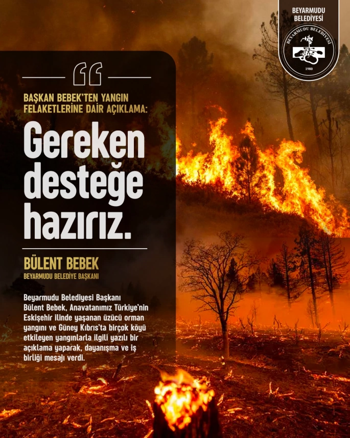 Başkan Bebek’ten yangın felaketlerine dair açıklama: “Gereken desteğe hazırız”
