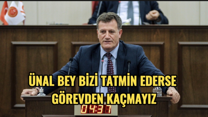 Biz görev adamıyız, görev Ünal beyden gelir ise kabul ederiz