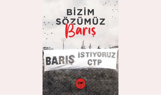 CTP: Barış, geleceğimizi güvenle kurgulayacağımız tek yoldur