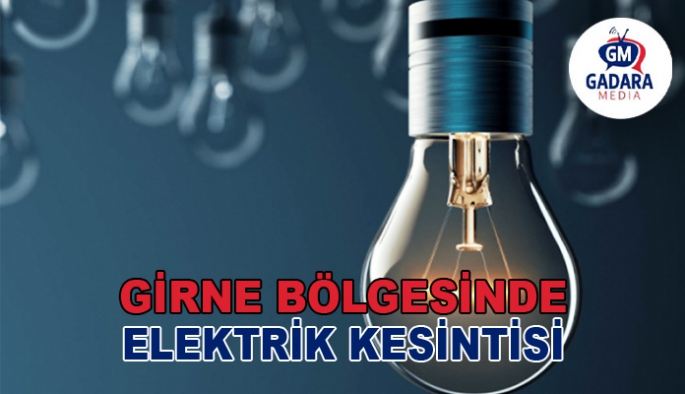 Girne bölgesinde bugün elektrik kesintisi olacak