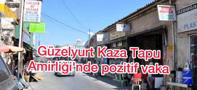 Güzelyurt Kaza Tapu Amirliği'nde pozitif vaka