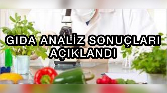 Haftalık gıda analiz sonuçları açıklandı,Limit üstü kalıntı bulundu 