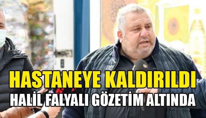 Halil FALYALI Hastaneye Kaldırıldı