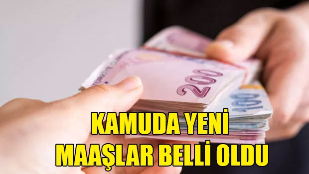 Kamuda yeni maaşlar belli oldu