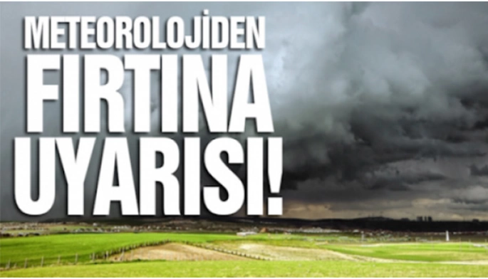 Meteoroloji’den fırtınamsı rüzgar uyarısı