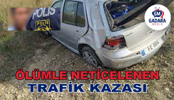 ÖLÜMLE SONUÇLANAN TRAFİK KAZASINDA SON DURUM