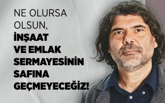 Rahvancıoğlu, inşaat ve emlak sektörünü eleştirdi