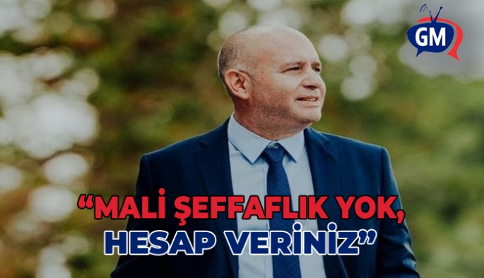 Reşat Kansoy: Mali şeffaflık yok, hesap veriniz