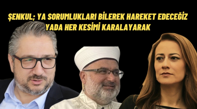  ŞENKUL;  Derya’ya cevap verdi: Olduğumuz makamın hakkını vererek herkesi kucaklayacağız. Hiç mi sizler hata yapmadınız ?